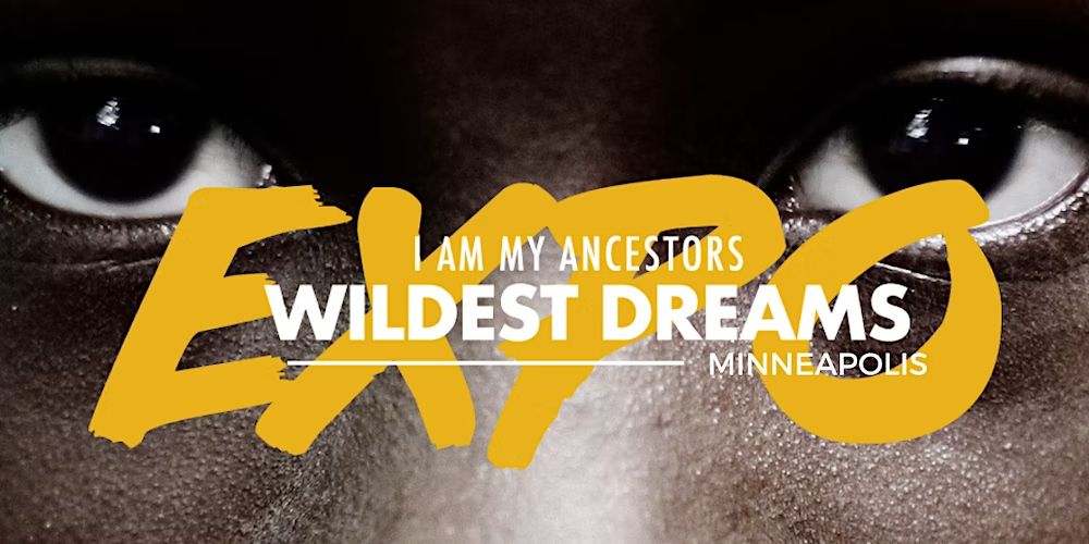 I Am My Ancestors Wildest Dreams Expo Meet Minneapolis